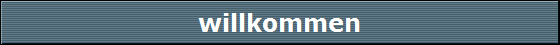 willkommen